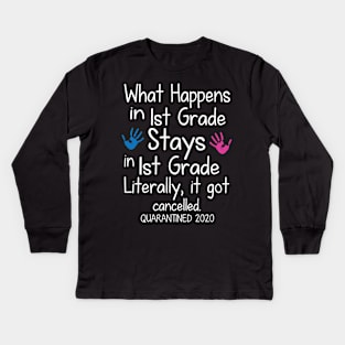 What Happens In 1st Grade Stays In 1st Grade Literally It Got Cancelled Quarantined 2020 Senior Kids Long Sleeve T-Shirt